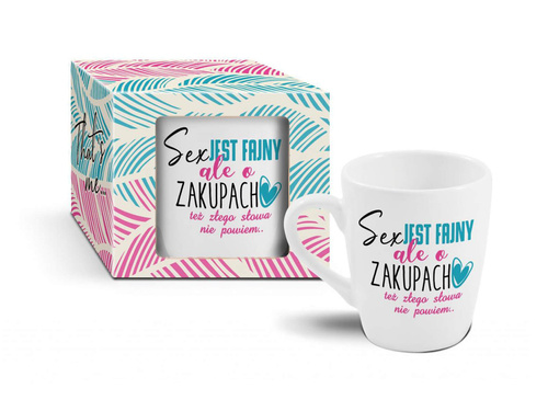 Kubek ceramiczny z napisem Sex jest fajny ale o zakupach też złego słowa nie powiem