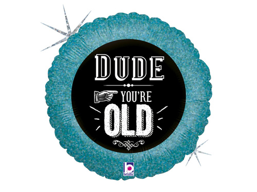Balon foliowy urodzinowy Dude you're old - 46 cm - 1 szt.